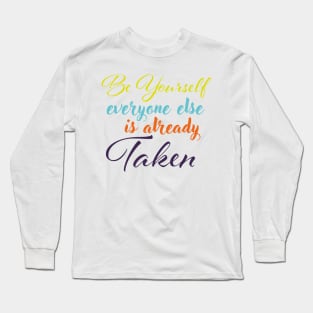 Be yourself everyone else is already taken Long Sleeve T-Shirt